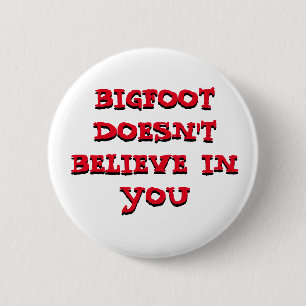 Badge Rond 5 Cm Bigfoot ne croit pas en vous bouton de rappel
