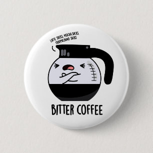 Badge Rond 5 Cm Bitter Café amusant Nourriture Pun