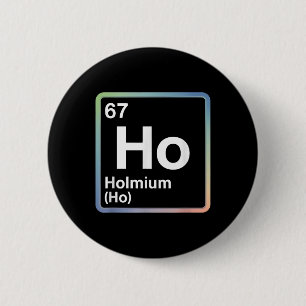 Badge Rond 5 Cm Blague drôle 67 Mème Holmium Physique Professeur d