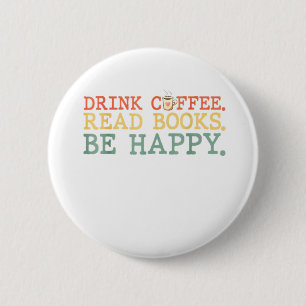 Badge Rond 5 Cm Boire Du Café Lire Des Livres Soyez Heureux Du Ca