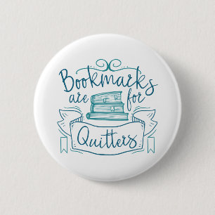 Badge Rond 5 Cm Bookmarks Are for Quitters