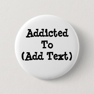 Badge Rond 5 Cm Bouton Addicité Au (Ajouter Du Texte)
