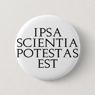 Badge Rond 5 Cm Bouton d'est d'Ipsa Scientia Potestas
