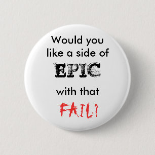 Badge Rond 5 Cm Bouton épique d'échouer