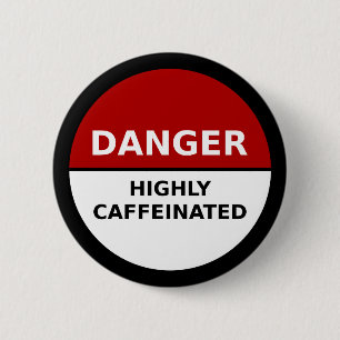 Badge Rond 5 Cm Bouton fortement caféiné