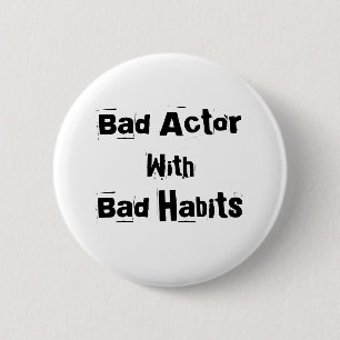Badge Rond 5 Cm Bouton Mauvais acteur avec mauvaises habitudes
