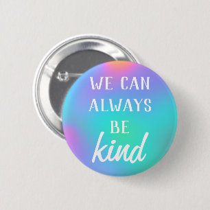 Badge Rond 5 Cm Bouton "Nous pouvons toujours être gentils"