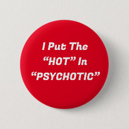 Badge Rond 5 Cm Bouton Psychotique Hot In