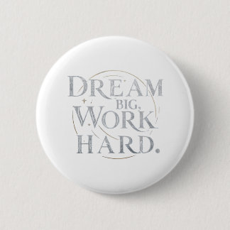 Badge Rond 5 Cm Bouton - Rêver grand, travailler dur