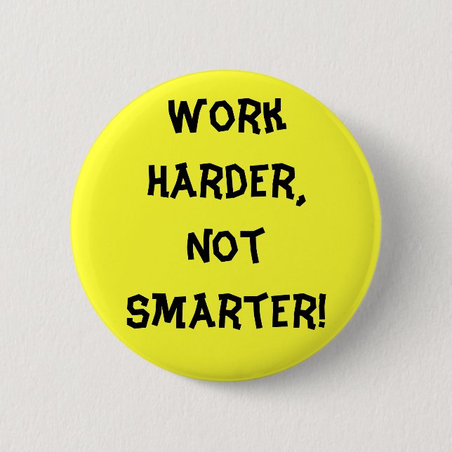 Badge Rond 5 Cm Bouton Travailler plus dur que plus intelligent (Devant)