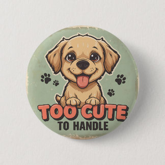 Badge Rond 5 Cm Bouton trop mignon pour manipuler le chien