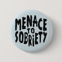 Boutons "Menace to Sobriety"