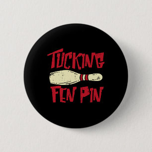 Badge Rond 5 Cm Bowling Tucking Fen Pin amusant Adulte Bowler M