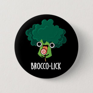 Badge Rond 5 Cm Brocco lick Funny Veggie Broccoli Pun Dark BG