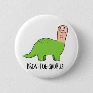 Badge Rond 5 Cm Bron-toe-saurus Funny Dinosaur Pun