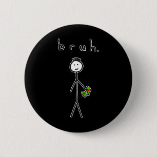 Badge Rond 5 Cm Bruh Bro Brah Cute Stick Figure Pour Jeu Vidéo Gam