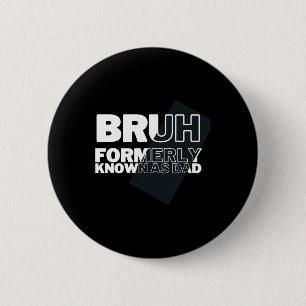Badge Rond 5 Cm Bruh drôle Autrefois connu sous le nom de père pèr