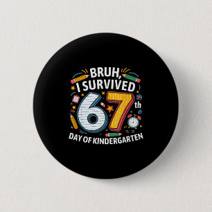 Badge Rond 5 Cm Bruh je suis arrivé au 67ème jour de la maternelle