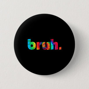 Badge Rond 5 Cm Bruh Tie Dye Brah Bro Dude Greeting Slang Funny Me
