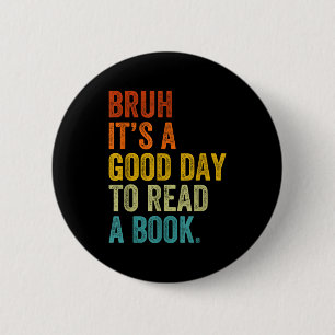 Badge Rond 5 Cm Bruh une bonne journée pour lire un livre drôle le
