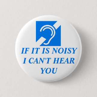 Badge Rond 5 Cm Bruyant, je ne peux pas vous entendre