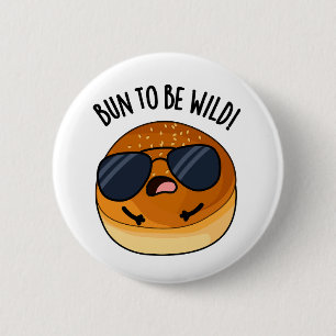 Badge Rond 5 Cm Bun To Be Wild Funny Food Puns