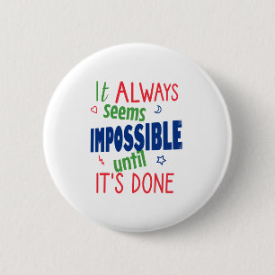 Badge Rond 5 Cm Ça semble toujours impossible tant que ce n'est p