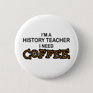 Badge Rond 5 Cm Café du besoin - professeur d'histoire