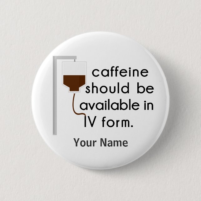 Badge Rond 5 Cm caffeine dans IV, humour urique (Devant)