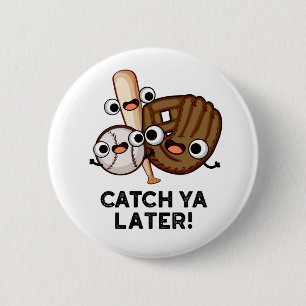 Badge Rond 5 Cm Catch Ya Plus Tard Funny Baseball Pun