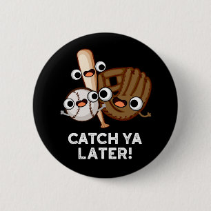 Badge Rond 5 Cm Catch Ya Plus Tard Funny Baseball Pun Dark BG