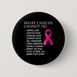 Badge Rond 5 Cm Ce que le cancer ne peut pas faire - Sensibilisati