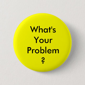 Badge Rond 5 Cm Ce qui est votre bouton de problème