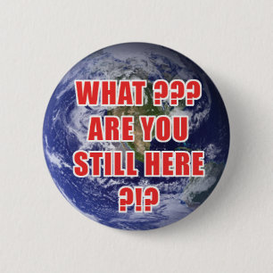 Badge Rond 5 Cm Ce qui ? Êtes-vous toujours ici ? 4D