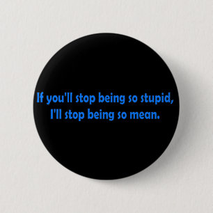Badge Rond 5 Cm Cessez d'être art foncé drôle stupide de mot