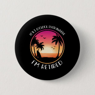 Badge Rond 5 Cm C'est 5 heures partout où je suis à la retraite