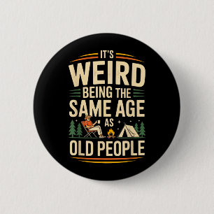 Badge Rond 5 Cm C'est bizarre d'avoir le même âge que les personne