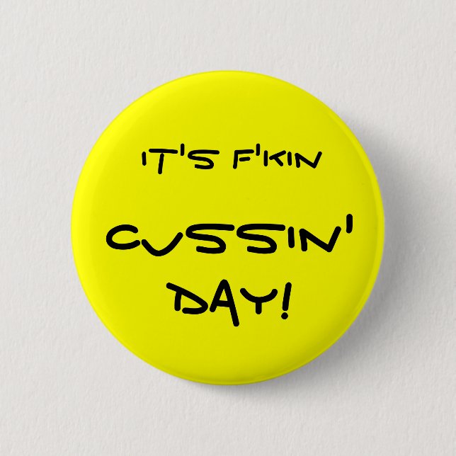Badge Rond 5 Cm C'est jour de Cussin de f'kin ! (Devant)