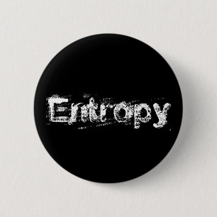 Badge Rond 5 Cm C'est juste l'entropie