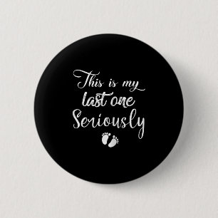 Badge Rond 5 Cm C'Est Ma Dernière Citation Sérieusement Enceinte
