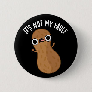 Badge Rond 5 Cm C'est Nut My Fault Funny Peanut Pun Dark BG