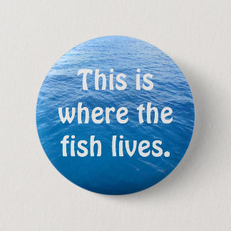 Badge Rond 5 Cm C'est où le poisson vit