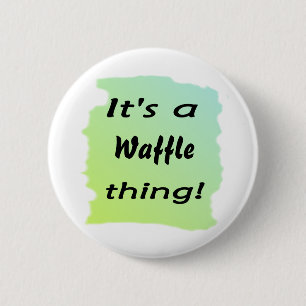 Badge Rond 5 Cm C'est une chose de gaufre !