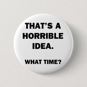 Badge Rond 5 Cm C'est une idée horrible.