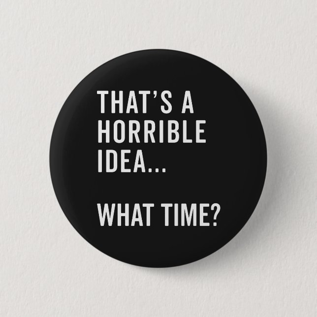 Badge Rond 5 Cm C'est une idée horrible et amusante (Devant)