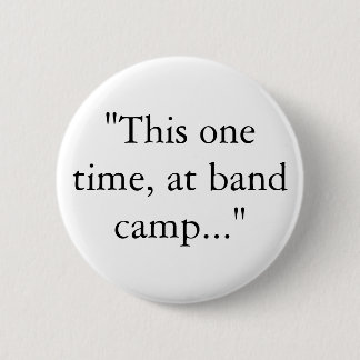 Badge Rond 5 Cm "Cette fois, au camp de groupe..."