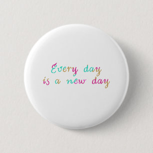 Badge Rond 5 Cm Chaque jour est un nouveau jour