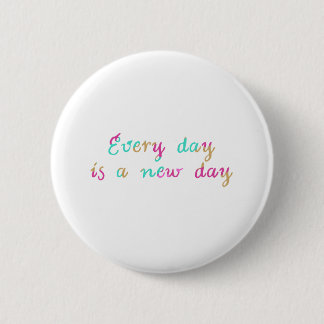 Badge Rond 5 Cm Chaque jour est un nouveau jour