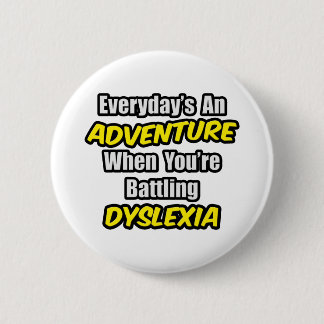 Badge Rond 5 Cm Chaque jour est une aventure...Dyslexie