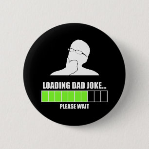 Badge Rond 5 Cm Chargement de la blague papa S'il vous plaît atten